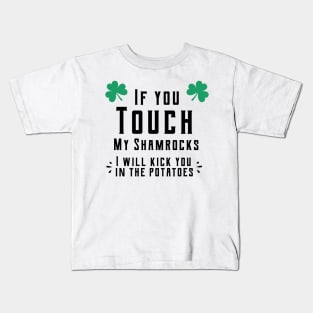 If you touch my shamrocks i will kick you in the potatoes st patrick's day  t shirt Kids T-Shirt